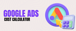 Google Ads Cost Calculator